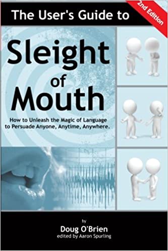 The User’s Guide to Sleight of Mouth: How to Unleash the Magic of Language to Persuade Anyone, Anytime, Anywhere