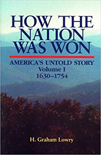 How The Nation Was Won: America’s Untold Story, Volume One, 1630-1754