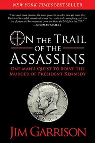 On the Trail of the Assassins: One Man’s Quest to Solve the Murder of President Kennedy