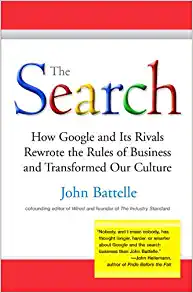 The Search: How Google & Its Rivals Rewrote the Rules of Business & Transformed Our Culture