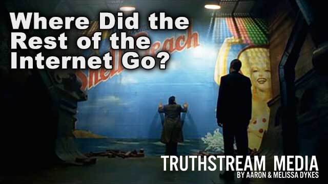 Where Did the Rest of the Internet Go? (truthstreammedia.com)