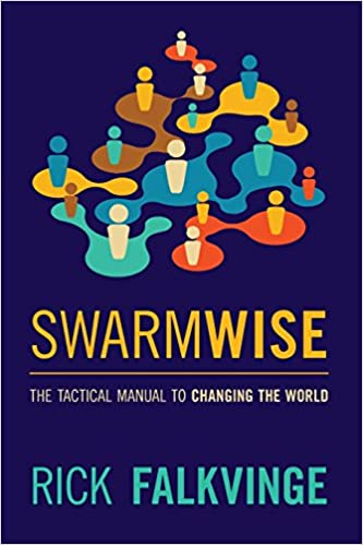 Swarmwise: The Tactical Manual to Changing the World