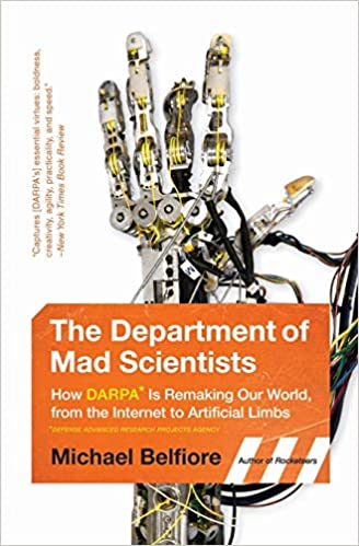 The Department of Mad Scientists: Inside DARPA, the Path-Breaking Government Agency You’ve Never Heard Of