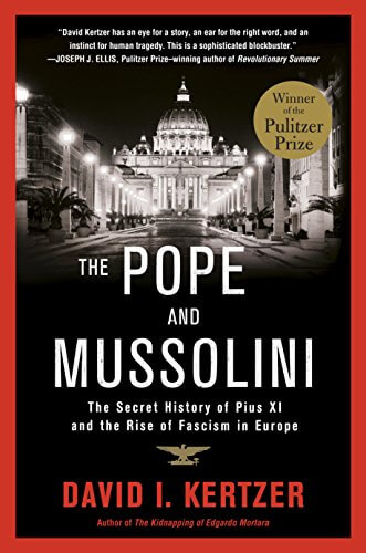 The Pope and Mussolini: The Secret History of Pius XI and the Rise of Fascism in Europe