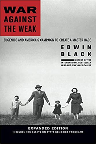 War Against the Weak: Eugenics and America’s Campaign to Create a Master Race
