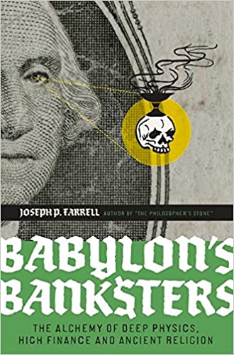 Babylon’s Banksters: The Alchemy of Deep Physics, High Finance and Ancient Religion Paperback