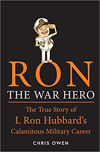 Ron The War Hero: The True Story of L Ron Hubbard’s Calamitous Military Career