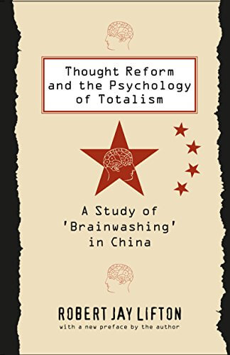 Thought Reform and the Psychology of Totalism: A Study of ‘brainwashing’ in China