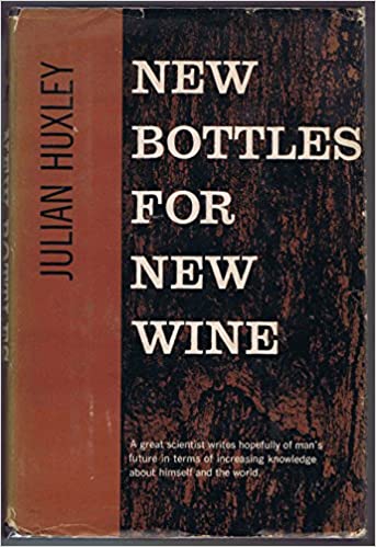 New Bottles for New Wine: Essays By Julian Huxley