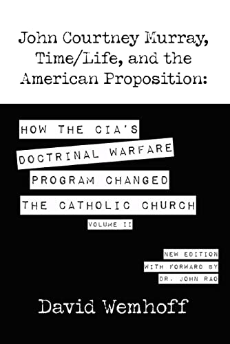 John Courtney Murray, Time/Life and the American Proposition: How the CIA’s Doctrinal Warfare Program Changed the Catholic Church Volume II