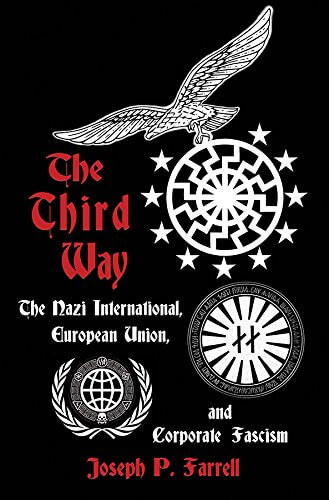 The Third Way: The Nazi International, European Union, and Corporate Fascism