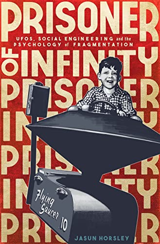 Prisoner of Infinity: Social Engineering, UFOs, and the Psychology of Fragmentation