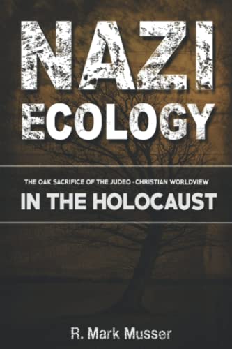 Nazi Ecology: The Oak Sacrifice of the Judeo-Christian Worldview in the Holocaust