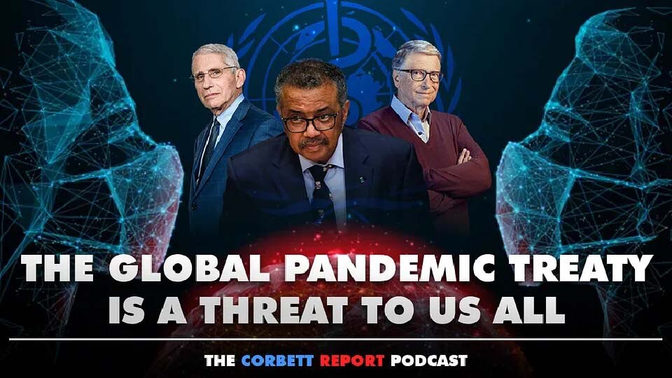 The Global Pandemic Treaty Is A Threat To Us All ~ James Corbett