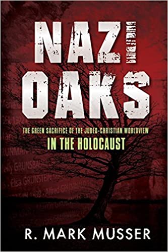 Nazi Oaks: The Green Sacrifice of the Judeo-Christian Worldview in the Holocaust