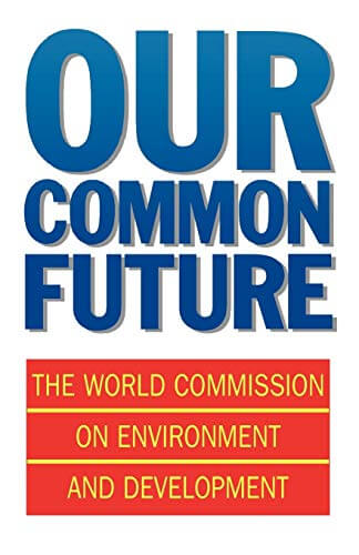 Our Common Future (AKA The Brundtland Report)
