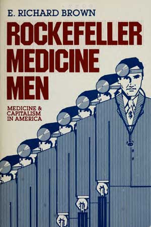 Rockefeller Medicine Men: Medicine and Capitalism in America…