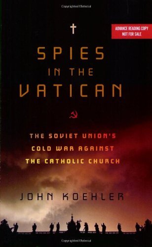 Spies in the Vatican: The Soviet Union’s Cold War Against the Catholic Church