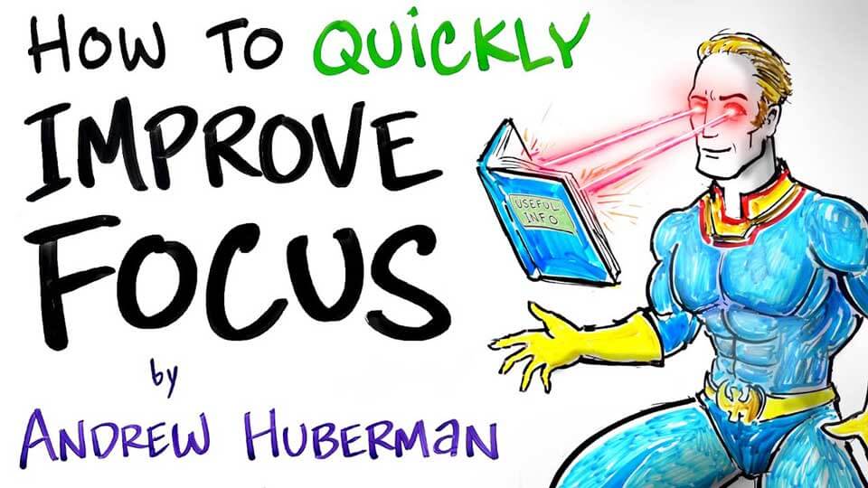 How to Quickly Improve Focus ~ Andrew Huberman
