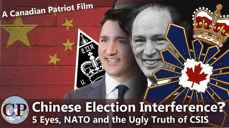 Chinese Election Interference: Five Eyes, NATO and the Ugly Truth of CSIS ~ Matt Ehret