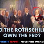 Do the Rothschilds Own the Fed? ~ James Corbett