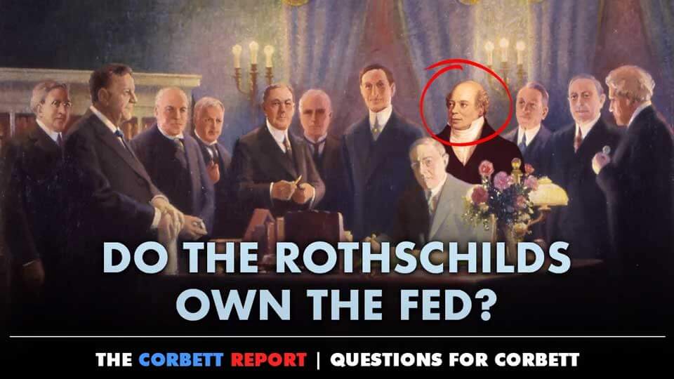 Do the Rothschilds Own the Fed? ~ James Corbett