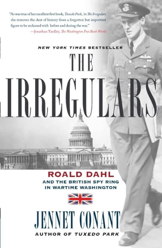 The Irregulars: Roald Dahl and the British Spy Ring in Wartime Washington