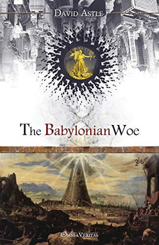 The Babylonian Woe: A Study of the Origin of Certain Banking Practices, and of Their Effect on the Events of Ancient History, Written in The Light of The Present Day