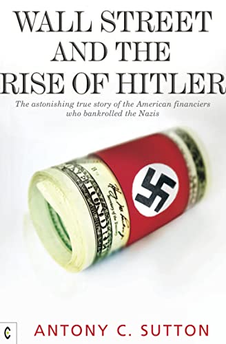 Wall Street and the Rise of Hitler: The Astonishing True Story of the American Financiers Who Bankrolled the Nazis