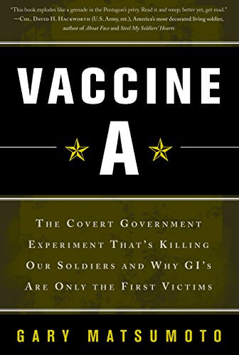 Vaccine A: The Covert Government Experiment That’s Killing Our Soldiers – and Why GI’s Are Only the First Victims