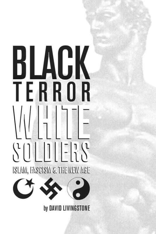 Black Terror White Soldiers: Islam, Fascism & the New Age