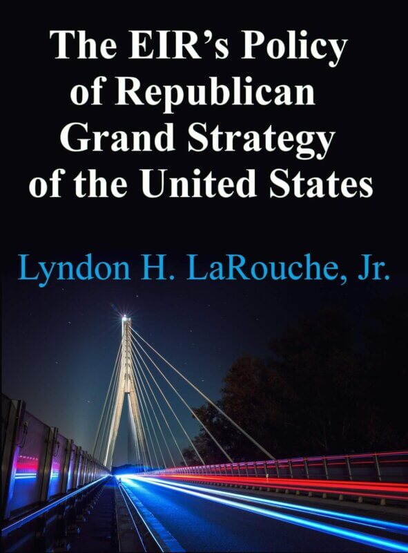 The EIR’s Policy of Republican Grand Strategy of the United States
