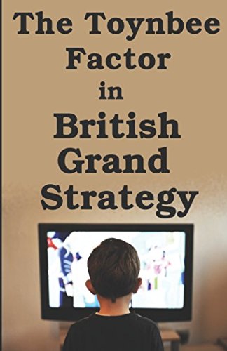 The Toynbee Factor in British Grand Strategy