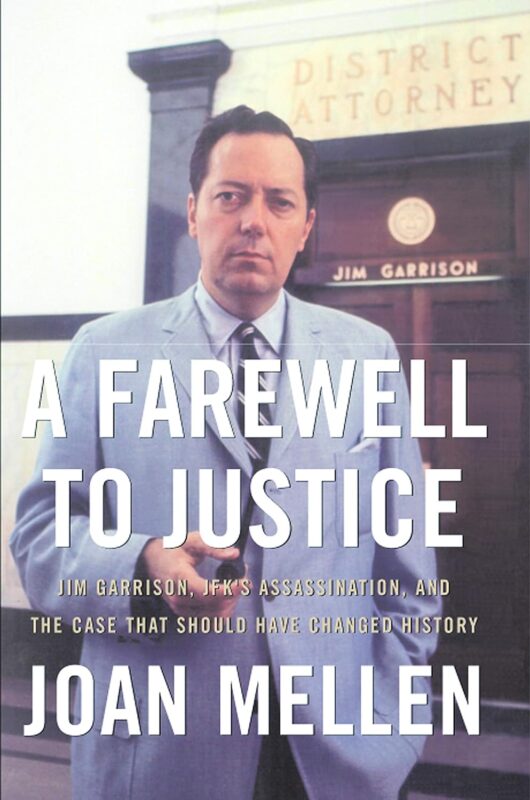 A Farewell to Justice: Jim Garrison, JFK’s Assassination, and the Case That Should Have Changed History