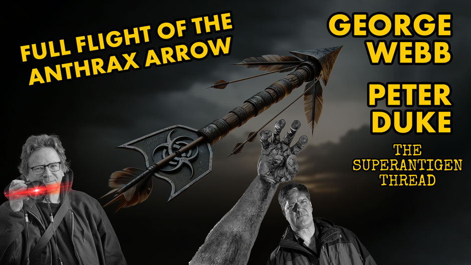 The Full Flight of the Anthrax Arrow ~ George Webb & Peter Duke