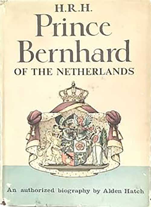 H.R.H.Prince Bernhard of the Netherlands: An Authorized Biography