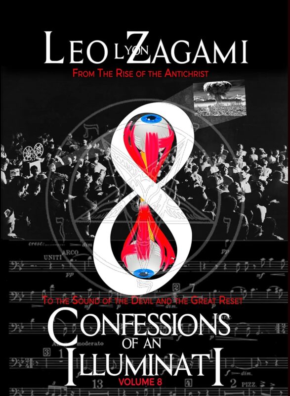 Confessions of an Illuminati Volume 8: From the Rise of the Antichrist To the Sound of the Devil and the Great Reset