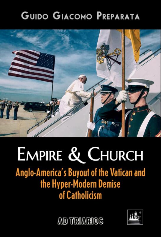 Empire & Church: Anglo-America’s Buyout of the Vatican and the Hyper-Modern Demise of Catholicism
