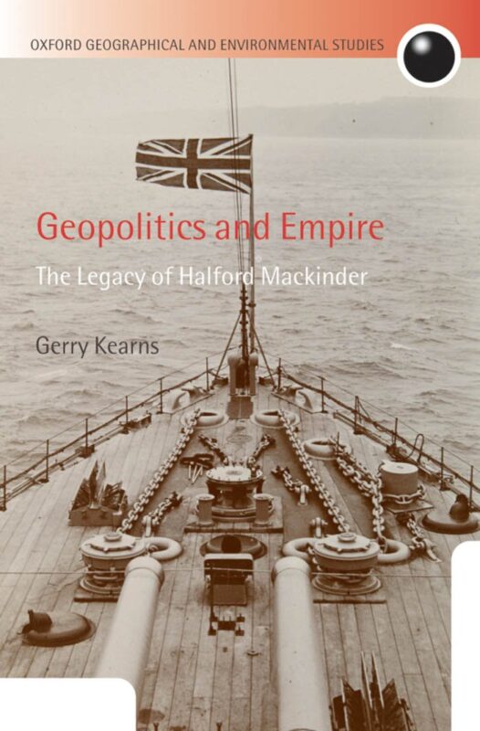 Geopolitics and Empire: The Legacy of Halford Mackinder