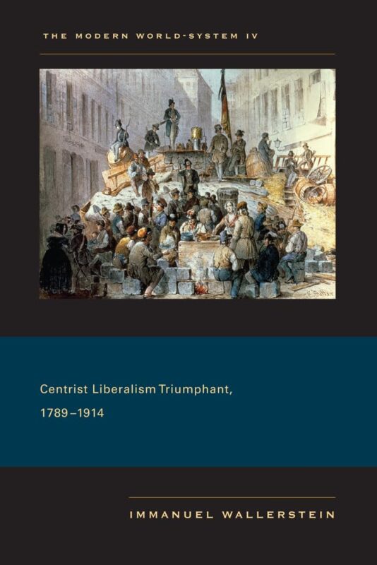 The Modern World-System IV: Centrist Liberalism Triumphant, 1789-1914
