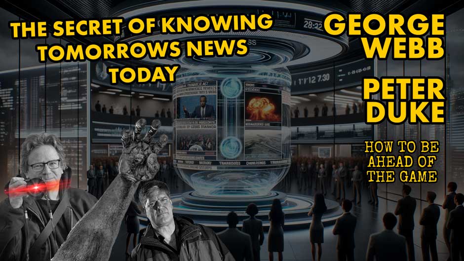 The Secret of Knowing Tomorrow’s News Today ~ Peter Duke & George Webb