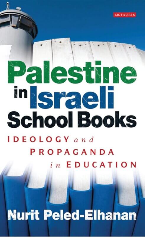 Palestine in Israeli School Books: Ideology and Propaganda in Education